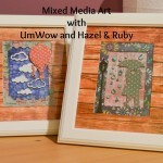 Mixed Media Art with UmWow and Hazel & Ruby
